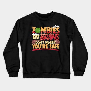 Zombies Eat Brains So Don't Worry You're Safe Crewneck Sweatshirt